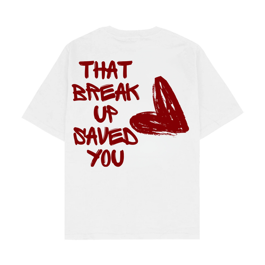 THAT BREAK UP SAVED YOU.