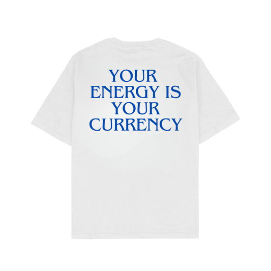 YOUR ENERGY IS YOUR CURRENCY