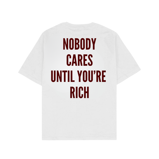 NOBODY CARES UNTIL YOU'RE RICH